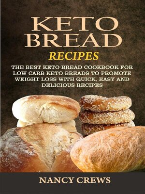 cover image of Keto Bread Recipes--The Best Keto Bread Cookbook For Low Carb Keto Breads to Promote Weight Loss With Quick, Easy and Delicious Recipes
